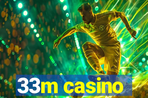 33m casino